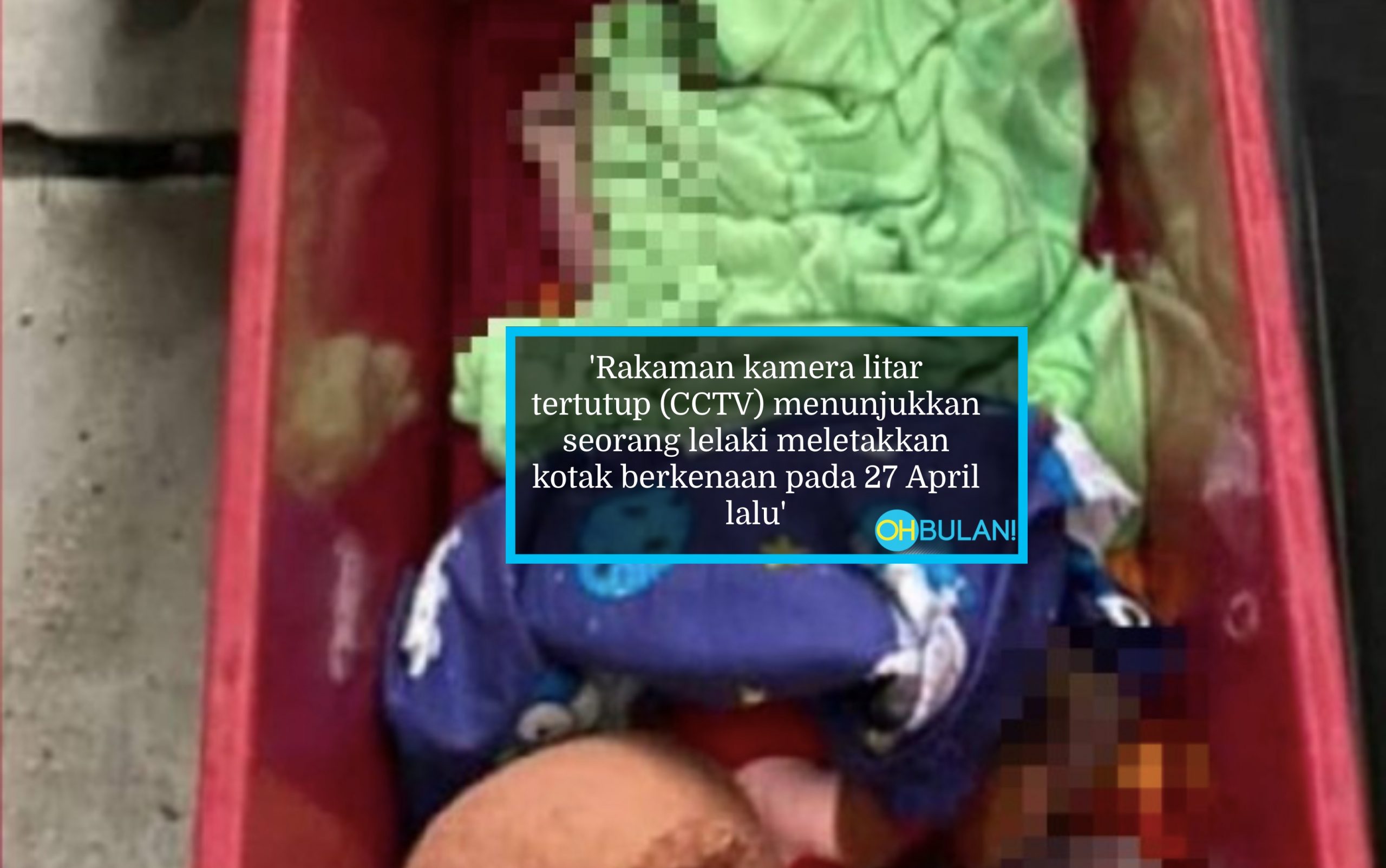 Mayat Bayi Hampir Reput Ditemui Dalam Kotak Plastik, Rakaman CCTV Bongkar Tindakan ‘Pelaku’